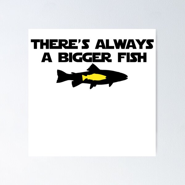 There's always a bigger fish. - MagicalQuote