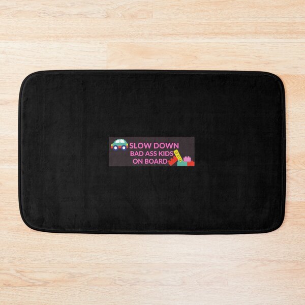 Item preview,   SLOW DOWN BAD ASS KIDS ON BOARD BUMPER  designed and sold by DiscoVibes.