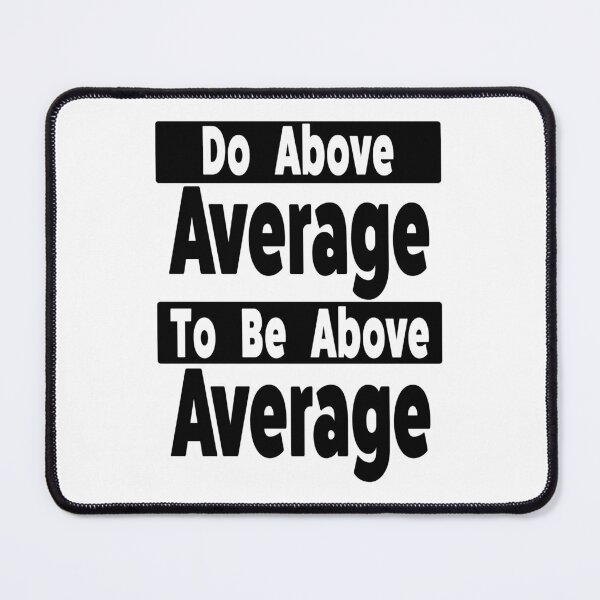Item preview, Do Above Average to be Above Average designed and sold by Horizon-box.