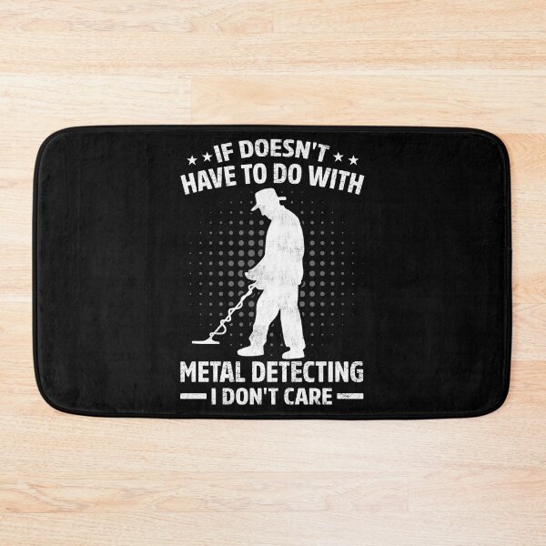 Item preview, If Doesn't Have To Do With Metal Detecting I Don't Care designed and sold by haselshirt.