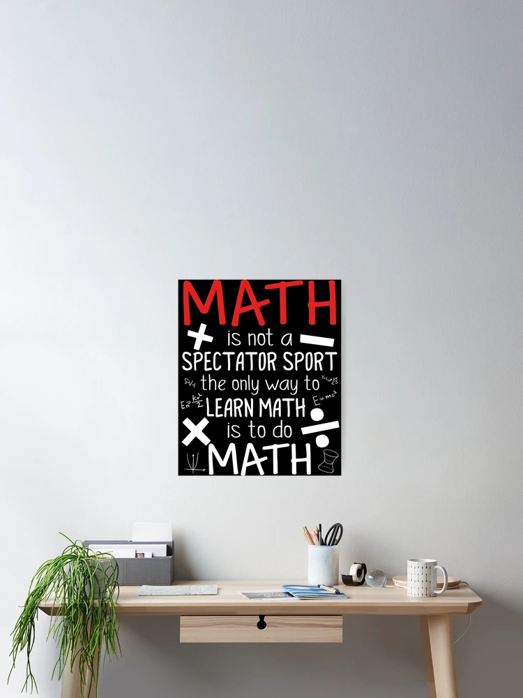 Thumbnail 2 of 3, Poster, The Only Way To Learn Math Is To Do Math designed and sold by SunsetGloww.
