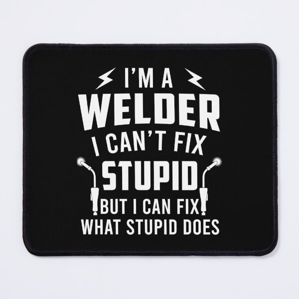 Item preview, I'm A Welder I Can Fix What Stupid Does designed and sold by SunsetGloww.