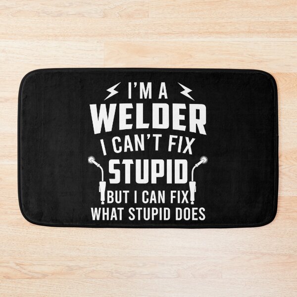 Item preview, I'm A Welder I Can Fix What Stupid Does designed and sold by SunsetGloww.