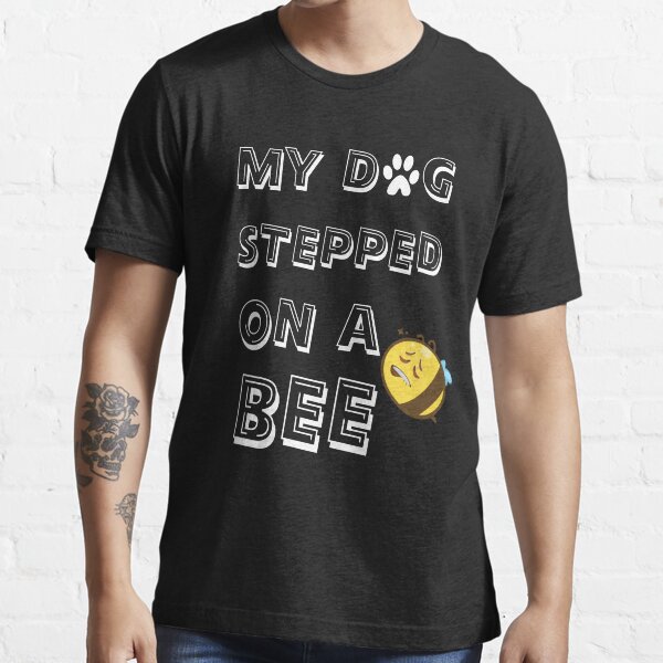 Quote my dog stepped on a bee with illustration Classic T-Shirt