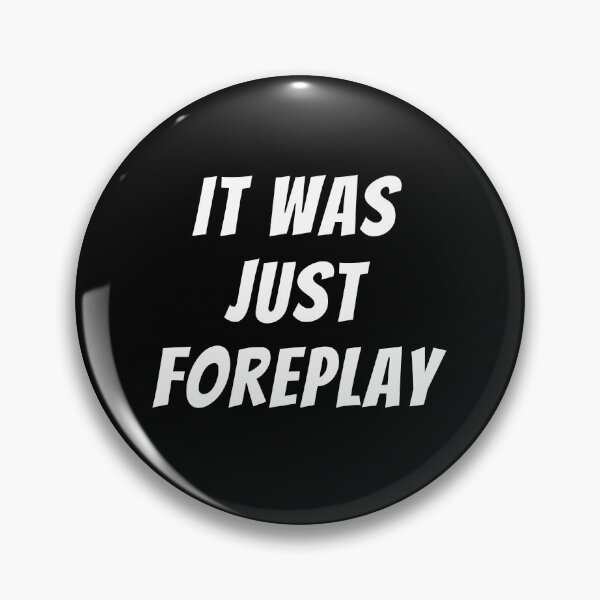 Item preview, It Was Just Foreplay designed and sold by MimmieShop.
