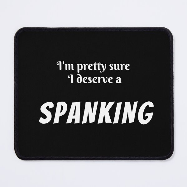 Item preview, I'm Pretty Sure I Deserve A Spanking - You Know Where designed and sold by MimmieShop.