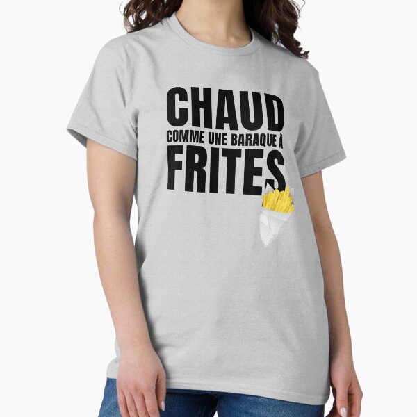 Chaud comme une baraque à frites, expression belge T-shirt classique