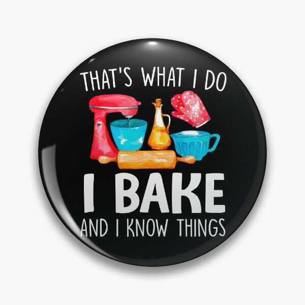 Item preview, That's What I Do I Bake And I Know Things designed and sold by SunsetGloww.