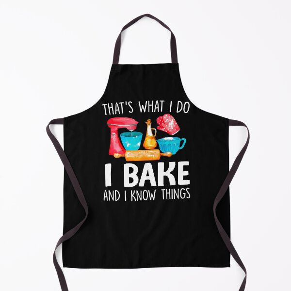 Item preview, That's What I Do I Bake And I Know Things designed and sold by SunsetGloww.