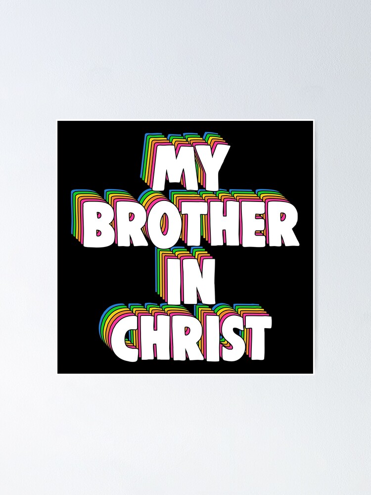 "My Brother in Christ Meme" Poster for Sale by Barnyardy Redbubble