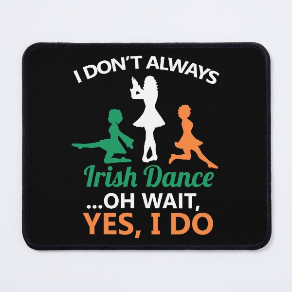 Item preview, I Don't Always Irish Dance Dancing Ireland Dancer designed and sold by haselshirt.