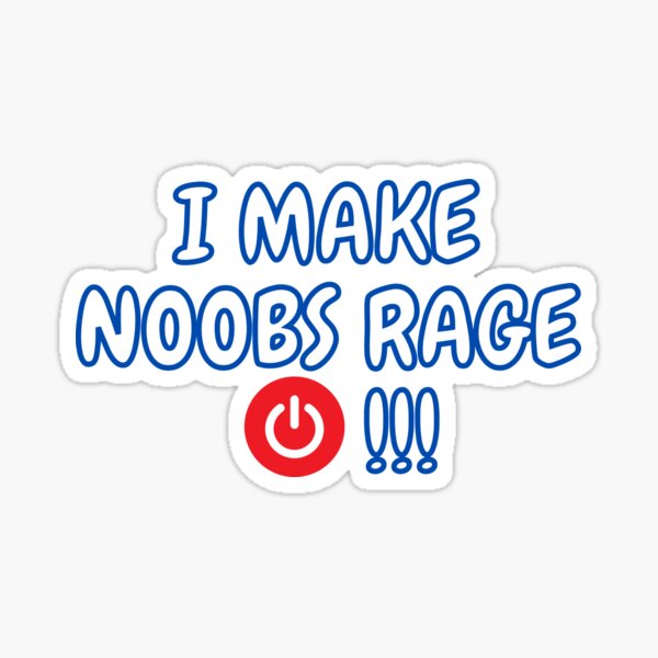 I Make Noobs Rage Quit Sticker for Sale by VibenGraphics