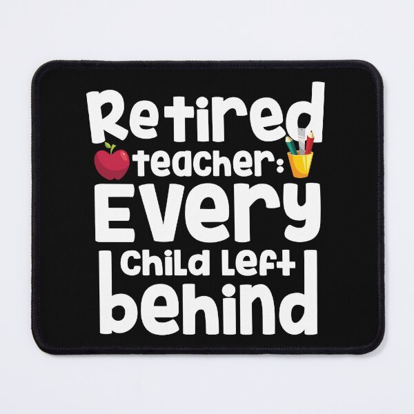 Item preview, Retired Teacher Every Child Left Behind Retiree Gift designed and sold by haselshirt.