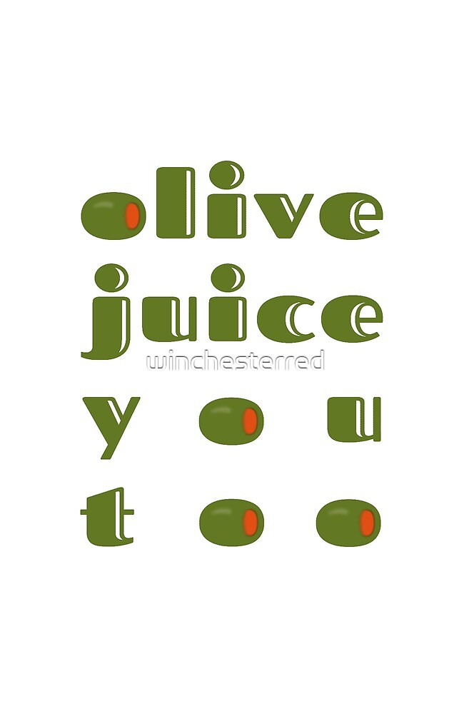 "Olive Juice You Too" by winchesterred Redbubble