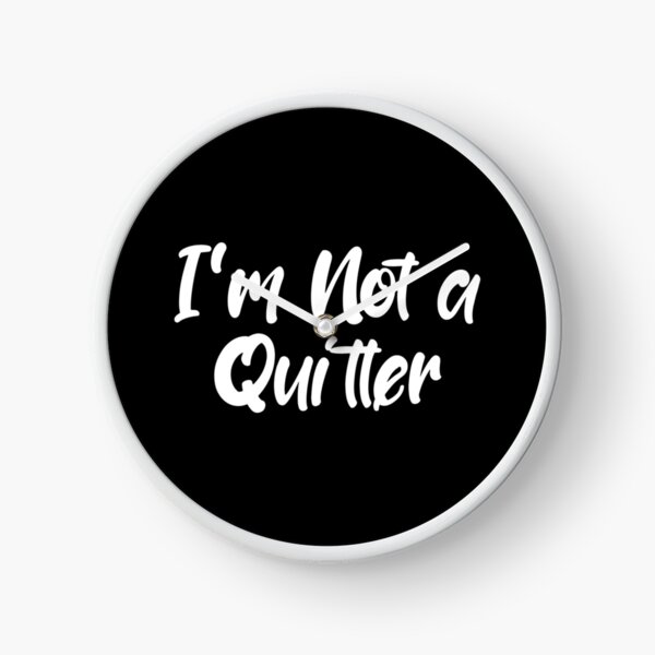 I'm Not a Quitter Clock