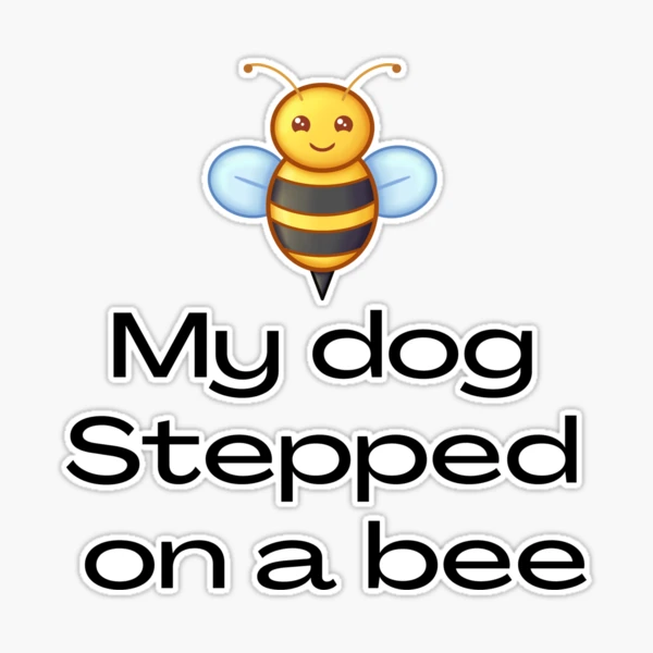 my dog stepped on a bee Sticker for Sale by matasraa