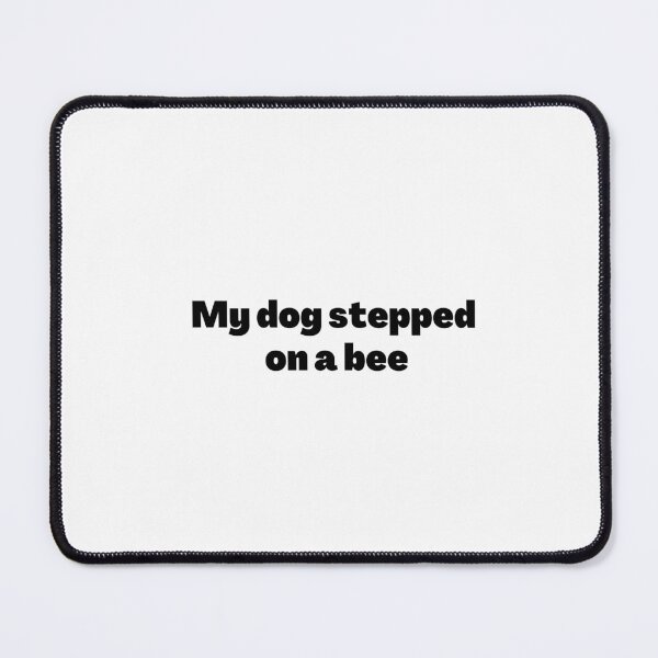 Item preview, my dog stepped on a bee 02 designed and sold by Fashionunic7.