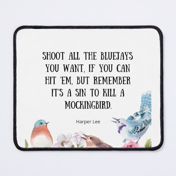 Item preview, Shoot All the Bluejays You Want - To Kill A Mockingbird Quote designed and sold by BeakHouse.