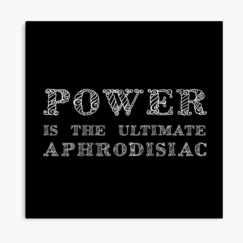 Power Is The Ultimate Aphrodisiac