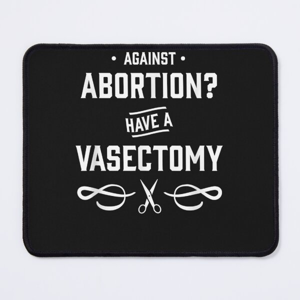 Item preview, Against Abortion Have a Vasectomy designed and sold by gettokwcraskn2a.