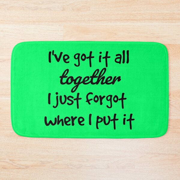 Item preview, I've got it all together I just forgot where I put it bright green designed and sold by DemonicGloom.