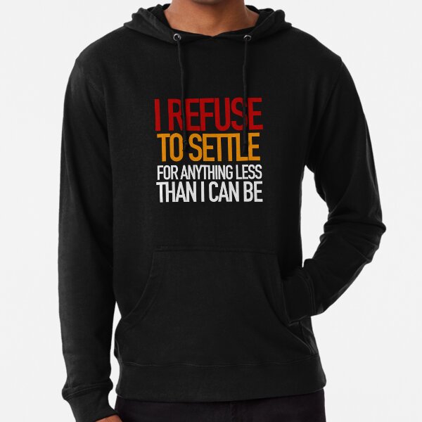 REFUSE to settle for anything less than you can be! Lightweight Hoodie