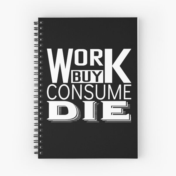 Item preview, Work Buy Consume Die End Capitalism Funny Anti Consumerism Quote designed and sold by ghostsanda.