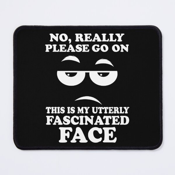 Item preview, Please Go On Fascinated Face Funny Sarcastic Gift designed and sold by haselshirt.