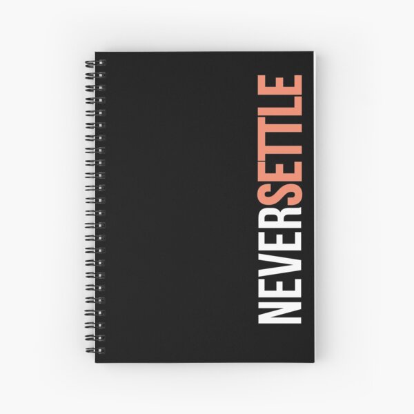 NEVER SETTLE! Spiral Notebook
