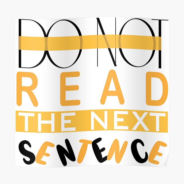 Do Not Read The Next Sentence Poster For Sale By Mychap Redbubble 