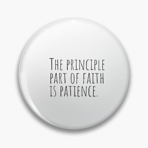 Item preview, The principle part of faith is patience designed and sold by Minimalist Quotes and Sayings.