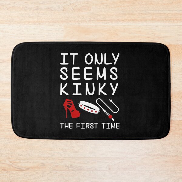 Item preview, It Only Seems Kinky The First Time designed and sold by MimmieShop.
