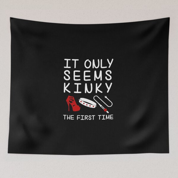 Item preview, It Only Seems Kinky The First Time designed and sold by MimmieShop.