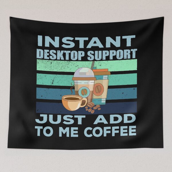 Item preview, Instant desktop support just add to me coffee, technical support, programmer coder, technology consulting, it technologies jobs, it department, desktop support specialist, engineer , technician  designed and sold by SGS-.