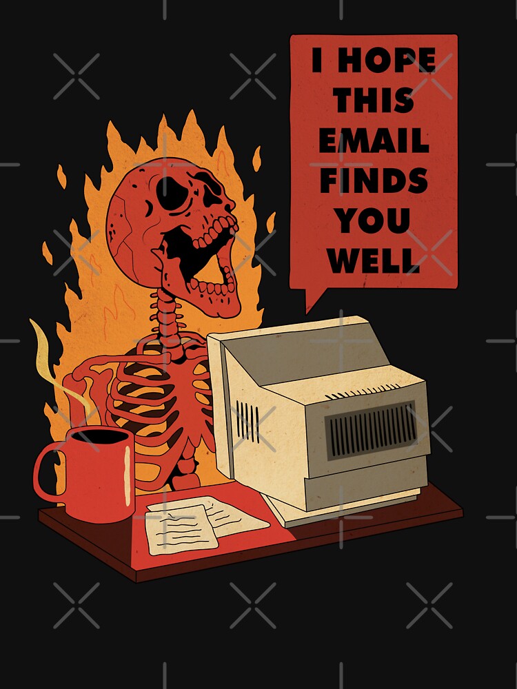 i-hope-this-email-finds-you-well-skeleton-t-shirt-for-sale-by