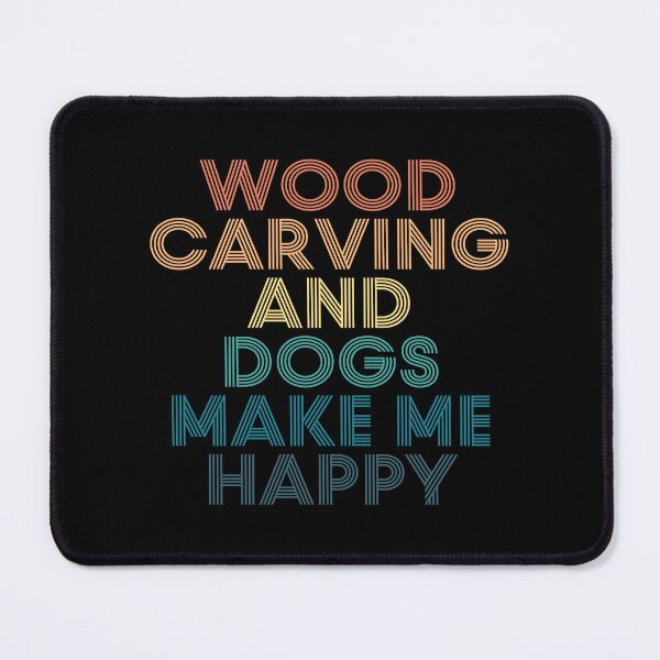Item preview, Wood carving And Dogs Make Me Happy- Gift for Wood carving & Dogs Fans designed and sold by kindxinn.