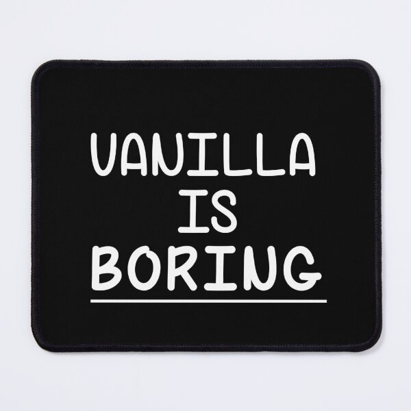 Item preview, Vanilla Is Boring designed and sold by MimmieShop.