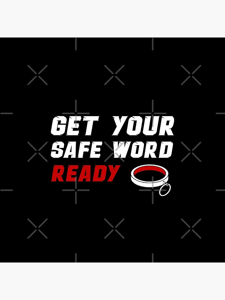 "Get Your Safe Word Ready" Poster for Sale by Redbubble