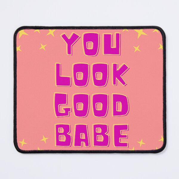 Item preview, You look good babe designed and sold by DemonicGloom.