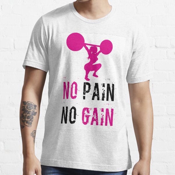 no pain no gain Essential T-Shirt