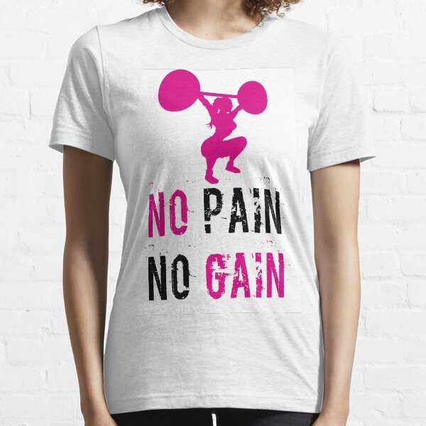 no pain no gain Essential T-Shirt