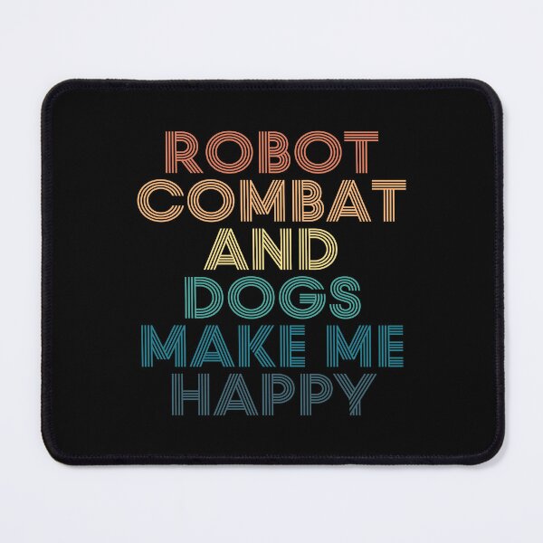 Item preview, Robot combat And Dogs Make Me Happy- Gift for Robot combat & Dogs Fans designed and sold by kindxinn.