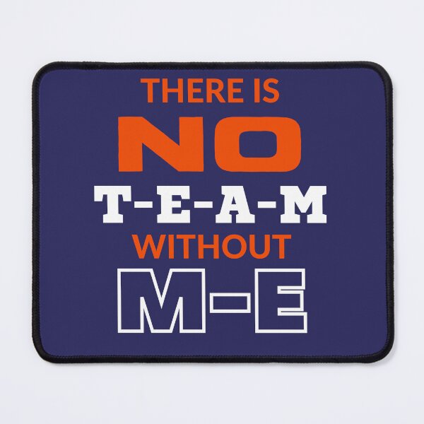 Item preview, There is No TEAM without ME, sarcastic, funny design designed and sold by JCMCDesigns.