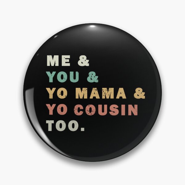 Artikelvorschau, Me You Yo Mama Yo Cousin auch entworfen und verkauft von ValentinaHramov.