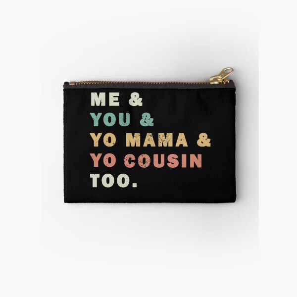 Item preview, Me You Yo Mama Yo Cousin Too designed and sold by ValentinaHramov.