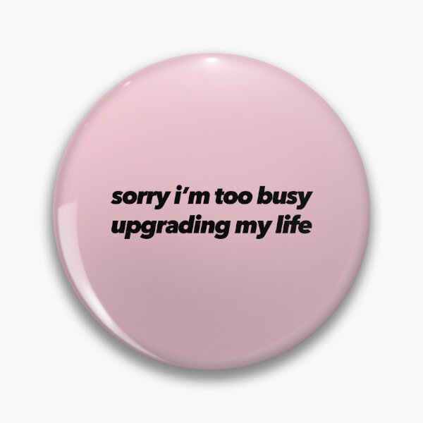 Item preview, Sorry I'm Too Busy Upgrading My Life designed and sold by The Ambitious Women Club.