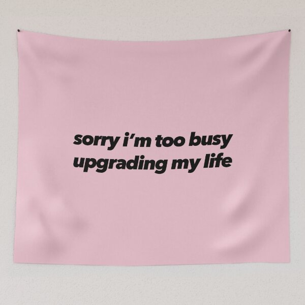 Item preview, Sorry I'm Too Busy Upgrading My Life designed and sold by The Ambitious Women Club.
