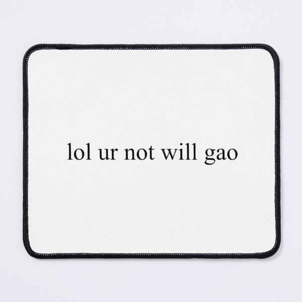 Item preview, lol ur not will gao designed and sold by Sofieq.