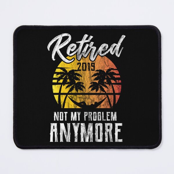 Item preview, Retired 2019 Not My Problem Retirement Gift Idea designed and sold by haselshirt.