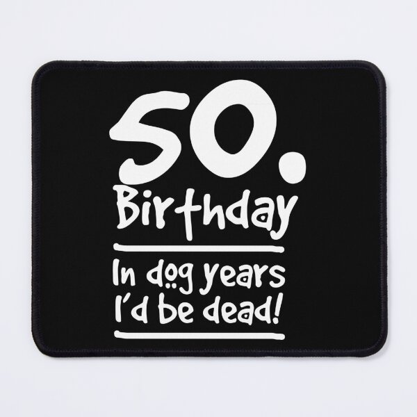 Item preview, Dog Shirt 50 Birthday In dog years I'd be dead Birthday Gift Tee designed and sold by haselshirt.